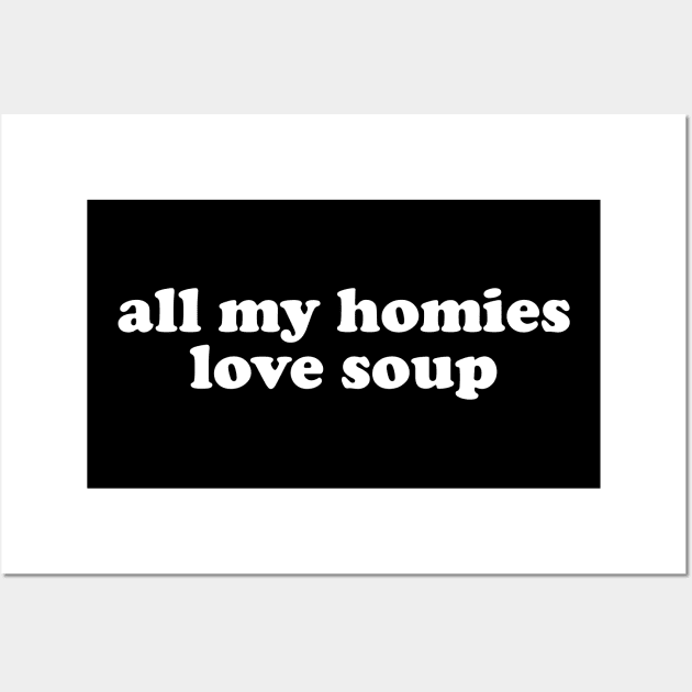 All My Homies Love Soup Shirt | Home Chef Gift Shirt | Noodle Soup Lover Shirt | Best Friend Gift Wall Art by Y2KSZN